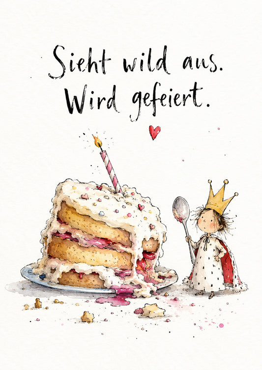 Geburtstagskarte mit kleiner Königin, großer Torte und dem Spruch Sieht wild aus. Wird gefeiert.
